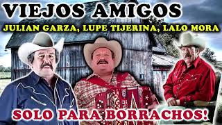 Lupe Tijerina Lalo Mora Julian Garza - Viejos Amigos - Solo para Borachos