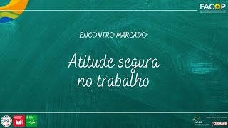 ENCONTRO MARCADO: Atitude segura no trabalho