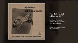 "My Baby's Got a Hold on Me" by Chase Perryman and the People Familiar with the Situation