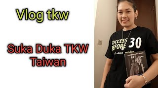 VLOG TKW !! CERITA SUKA DUKA KERJA DI TAIWAN