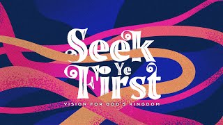 Seek Ye First - Kingdom Vision, Sunday, August 13 2023