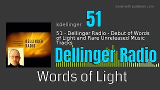 Episode 51 - Dellinger Radio - Debut of Words of Light and Rare Unreleased Music Tracks