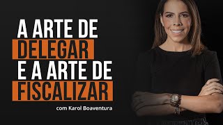 A arte de delegar e a arte de fiscalizar