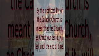 What is meant by the indefectibility of the catholic Church