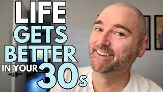 How LIFE GETS BETTER as a MAN in Your 30s