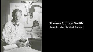 Thomas Gordon Smith: Founder of a Classical Bauhaus