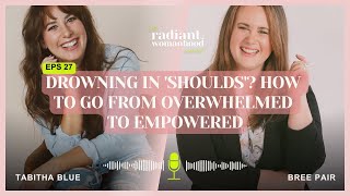 Drowning in ‘Shoulds’? How To Go From Overwhelmed To Empowered, with Bree Pair