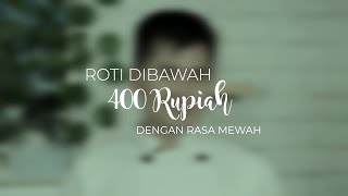 ROTI MEWAH DENGAN HARGA CUMA 400 RUPIAH AJA!