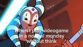 When I play videogame in a normal monday whitout think