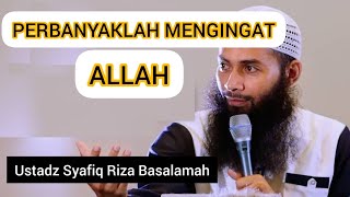 PERBANYAKLAH MENGINGAT ALLAH || Ustadz Syafiq Riza Basalamah