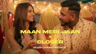 Maan Meri Jaan X Closer | Akash Sawant Mashup | King | The Chainsmokers