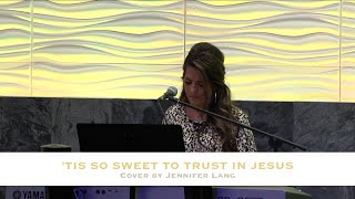 'TIS SO SWEET TO TRUST IN JESUS - Cover by Jennifer Lang