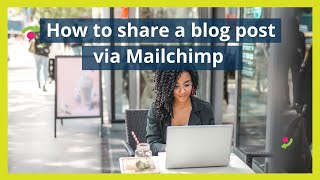 How to share your Blog via Mailchimp (2021)