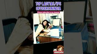 TOP LADY IAS IPS OFFICERS IN INDIA UPSC EXAM #shorts #upsc #upscmotivation #ias #ips #motivation