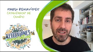 #036 Pablo Benavides - Catalizador de Cambio - #ReflexionesRegenerativas