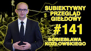 Subiektywny Przegląd Giełdowy Sobiesława Kozłowskiego #141