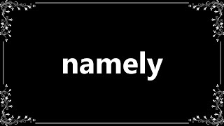 Namely - Meaning and How To Pronounce