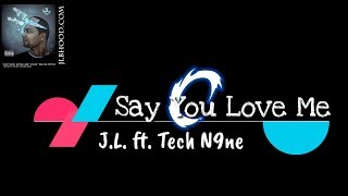 JL ft. Tech N9ne - Say You Love Me ( Lyrics / Lyric Video )