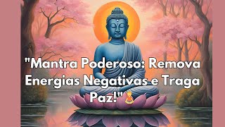 🌟 Mantra Poderoso Para Remover Energias Negativas e Limpar o Ambiente | Paz e Proteção Espiritual 🌟