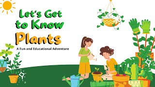 LET'S GET TO KNOW PLANTS: A FUN AND EDUCATIONAL ADVENTURE