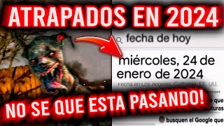 ATRAPADOS EN 2024! | NO SE QUE ESTA PASANDO