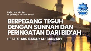 Berpegang Teguh Dengan Sunnah Dan Peringatan Dari Bid'ah - Ustadz Abu Bakar Al-Banjary Di Banjarsari