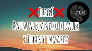 Elegí - Rauw Alejandro [Letra/Lyrics] ft Dalex x Lenny Tavarez