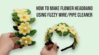 How to make Flower Headband using Fuzzy Wire/Pipe Cleaner. #craft #craftersgonnacraft #diy #craft