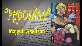 Odcięta a jednak..."PĘPOWINA" Majgull Axelsson