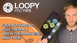 Loopy Pro-Tips: Four Buttons To Rule Them All (And In The Darkness, Bind Them)