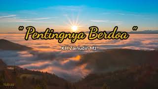 Pentingnya Berdoa || KH.Zainudin Mz