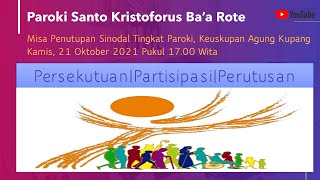 Misa Penutupan Sinodal Tingkat Paroki Kristoforus Baa, Kamis, 21 Oktober 2021 Pkl. 17.00 Wita