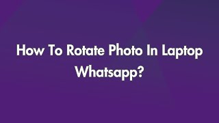 How To Rotate Photo In Laptop Whatsapp?