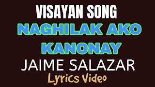 NAGHILAK AKO KANONAY | JAIME SALAZAR | LYRICS VIDEO |#tataybembembheemzkheemixtv