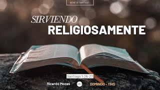 Sirviendo religiosamente -  Santiago 1:26-27 - Ricardo Mozas