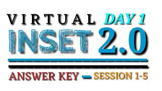 Virtual INSET 2.0- ANSWER KEY (DAY 1-SESSION 1-5)