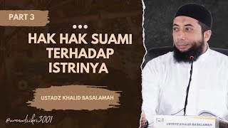 Hak-hak Suami Terhadap Istrinya || Part 3 || Ustadz Khalid Basalamah || Terbaru