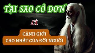 Tại Sao Cô Đơn Là Cảnh Giới Cao Nhất Của Đời Người | Triết Lý Cuộc Sống