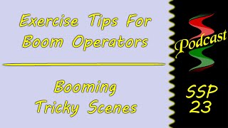 Exercise Tips For Boom Operators & Booming Tricky Scenes: Sound Speeds Podcast 23