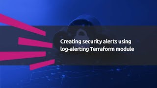 Creating security alerts using log-alerting Terraform module