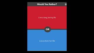 WOULD YOU RATHER?