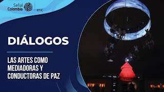 Diálogos | Las artes como mediadoras y conductoras de paz