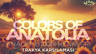 Trakya Karşılaması | Colors of Anatolia | Anadolu'nun Renkleri