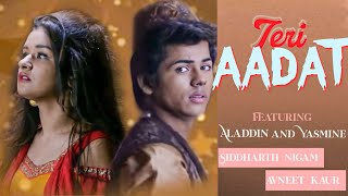 Teri Aadat || Siddharth nigam | avneet kaur | Sidneet | Alasmine | Sidneetvm | Alasmine vm | Aladdin