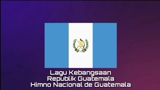 Lagu Kebangsaan GUATEMALA - Himno Nacional de Guatemala