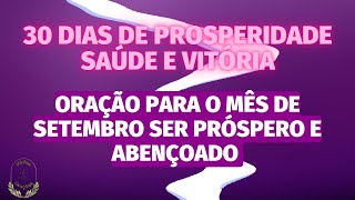 ORAÇÃO PARA O MÊS DE SETEMBRO SER PRÓSPERO E ABENÇOADO​🙏🏻​​30 dias de prosperidade, saúde e vitórias