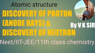 Discovery of proton ( anode rays) and it's properties/ Discovery of neutron/11th class Neet IIT-JEE