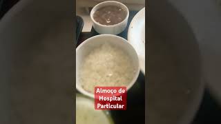 ALMOÇO DE HOSPITAL PARTICULAR #minhavidaéumaviagem #hospital #comidadehospital