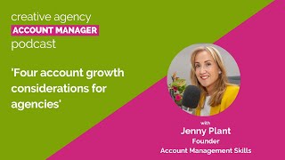 Four account growth considerations for agencies, with Jenny Plant