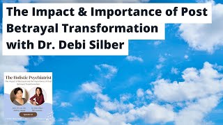 The Impact & Importance of Post Betrayal Transformation with Dr. Debi Silber | Episode 63 Teaser